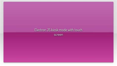electron kiosk mode|Electron JS kiosk mode with touch screen .